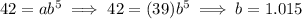 42=ab^5\implies 42=(39)b^5\implies b = 1.015