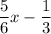 \dfrac{5}{6}x-\dfrac{1}{3}