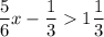 \dfrac{5}{6}x-\dfrac{1}{3}1 \dfrac{1}{3}