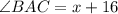 \angle BAC=x+16