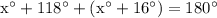 \rm x^\circ + 118^\circ +( x^\circ +16^\circ) = 180^\circ