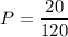 P=\dfrac{20}{120}