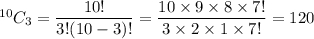 ^{10}C_3=\dfrac{10!}{3!(10-3)!}=\dfrac{10\times 9\times 8\times 7!}{3\times 2\times 1\times 7!}=120