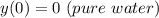 y(0) = 0 \ (pure\ water)