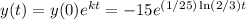 y(t) = y(0)e^{kt} = -15e^{(1/25)\ln(2/3)t}