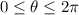 0\leq \theta \leq 2\pi