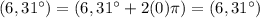 (6,31^{\circ})=(6,31^{\circ}+2(0)\pi)=(6,31^{\circ})