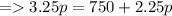 = 3.25p=750+2.25p