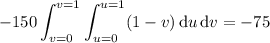 \displaystyle-150\int_{v=0}^{v=1}\int_{u=0}^{u=1}(1-v)\,\mathrm du\,\mathrm dv=-75