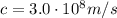 c=3.0 \cdot 10^8 m/s