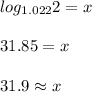 log_{1.022}2=x&#10;\\&#10;\\31.85=x&#10;\\&#10;\\31.9\approx x