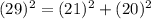 (29)^2=(21)^2+(20)^2