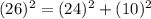 (26)^2=(24)^2+(10)^2