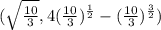 ( \sqrt{ \frac{10}{3} }, 4( \frac{10}{3}) ^{ \frac{1}{2} }-( \frac{10}{3}) ^{ \frac{3}{2} } )