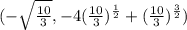 ( -\sqrt{ \frac{10}{3} }, -4( \frac{10}{3}) ^{ \frac{1}{2} }+( \frac{10}{3}) ^{ \frac{3}{2} } )