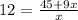 12 =\frac{45+9x}{x}