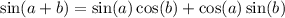 \sin(a+b)=\sin(a)\cos(b)+\cos(a)\sin(b)