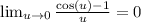 \lim_{u \rightarrow 0}\frac{\cos(u)-1}{u}=0