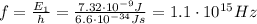 f= \frac{E_1}{h}= \frac{7.32 \cdot 10^{-9} J}{6.6 \cdot 10^{-34}Js} =1.1 \cdot 10^{15} Hz