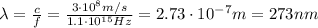 \lambda= \frac{c}{f}= \frac{3 \cdot 10^8 m/s}{1.1 \cdot 10^{15} Hz} =2.73 \cdot 10^{-7} m = 273 nm