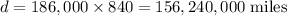 d=186,000\times840=156,240,000\text{ miles}