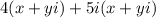 4(x+yi)+5i(x+yi)