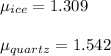 \mu _{ice}=1.309\\\\\mu _{quartz}=1.542