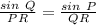 \frac{sin \ Q}{PR} = \frac{sin \ P}{QR}