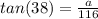 tan(38)= \frac{a}{116}