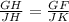 \frac{GH}{JH}=\frac{GF}{JK}