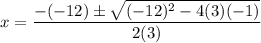 x =   \dfrac{-(-12)\pm \sqrt{(-12)^2 - 4(3)(-1)} }{2(3)}