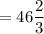 =46\dfrac{2}{3}