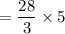 =\dfrac{28}{3}  \times 5