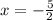 x=- \frac{5}{2}