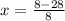 x= \frac{8-28}{8}