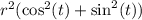 r^2(\cos^2(t)+\sin^2(t))