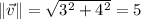 \|\vec v\|=\sqrt{3^2+4^2}=5