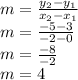 m=\frac{y_2-y_1}{x_2-x_1} \\m=\frac{-5-3}{-2-0}\\m=\frac{-8}{-2}\\m=4\\