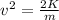 v^2 = \frac{2K}{m}