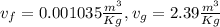 v_f=0.001035\frac{m^3}{Kg} ,v_g=2.39\frac{m^3}{Kg}