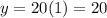 y= 20(1)=20