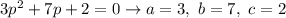 3p^2+7p+2=0\to a=3,\ b=7,\ c=2