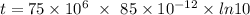 t=75\times 10^6\ \times\ 85\times 10^{-12}\times ln{10}