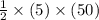 \frac{1}{2}\times(5)\times(50)