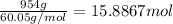 \frac{954 g}{60.05 g/mol}=15.8867 mol