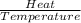 \frac{Heat}{Temperature}