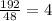 \frac{192}{48} =4