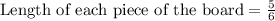 \text{Length of each piece of the board}=\frac{5}{6}