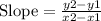 \text{Slope}=\frac{y2-y1}{x2-x1}