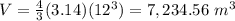V=\frac{4}{3}(3.14)(12^{3})=7,234.56\ m^{3}